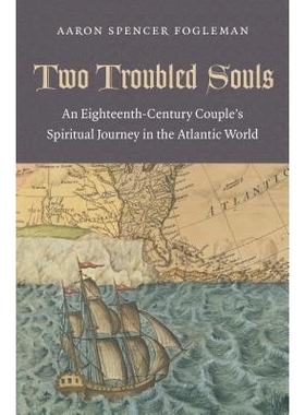 预订 Two Troubled Souls: An Eighteenth-Century Couple’s Spiritual Journey in the Atlantic World 两个陷入困境的灵魂：一