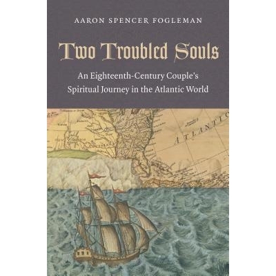 预订 Two Troubled Souls: An Eighteenth-Century Couple’s Spiritual Journey in the Atlantic World 两个陷入困境的灵魂：一