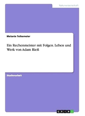 预订 Ein Rechenmeister mit Folgen. Leben und Werk von Adam Rieß: 9783656856221