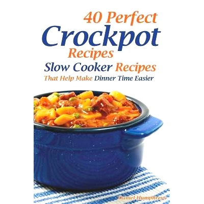 预订 40 Perfect Crockpot Recipes: Slow Cooker Recipes That Help Make Dinner Time Easier: 9781794145832