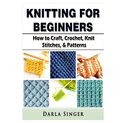 预订 Knitting for Beginners: How to Craft, Crochet, Knit Stitches, & Patterns