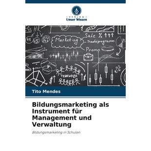 预订 Bildungsmarketing als Instrument für Management und Verwaltung: Bildungsmarketing in Schulen. DE: 9786209118920