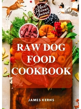 预订 Raw Dog Food Cookbook: Healthy Homemade Vet-Approved Raw Feeding Recipes to Nourish your Four Legged Canine Compani