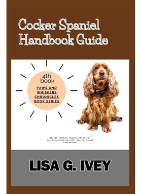 预订 Cocker Spaniel Handbook Guide: Breeds, Training, Feeding, Key Facts - Essential Guide for Happy, Healthy Canine Com