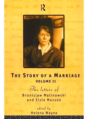 预订 The Story of a Marriage: The letters of Bronislaw Malinowski and Elsie Masson. Vol II 1920-35: 9781138164758