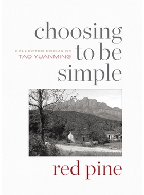 预订 Choosing to Be Simple: Collected Poems of Tao Yuanming 选择简单：陶渊明诗集: 9781556596728