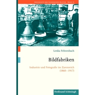 1860 und Fotografie 1917 1860–1917 Zarenreich 工业与摄影 预订 图片工厂：沙皇帝国 Bildfabriken Industrie 年