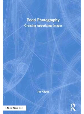 预订 Food Photography: Creating Appetizing Images 食品摄影：创造开胃的形象: 9781138502208