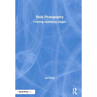 Creating 9781138502208 Food 形象 预订 食品摄影：创造开胃 Appetizing Photography Images