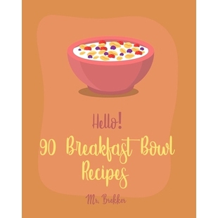 预订 Hello! 90 Breakfast Bowl Recipes: Best Breakfast Bowl Cookbook Ever For Beginners [Greek Yogurt Cookbook, Greek Yog