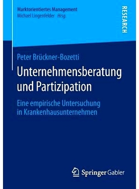 预订 Unternehmensberatung und Partizipation: Eine empirische Untersuchung in Krankenhausunternehmen 企业咨询与参与-医院