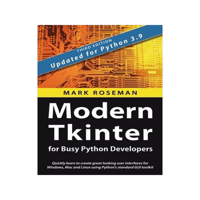 [预订]Modern Tkinter for Busy Python Developers: Quickly learn to create great looking user interfaces for 9781999149567