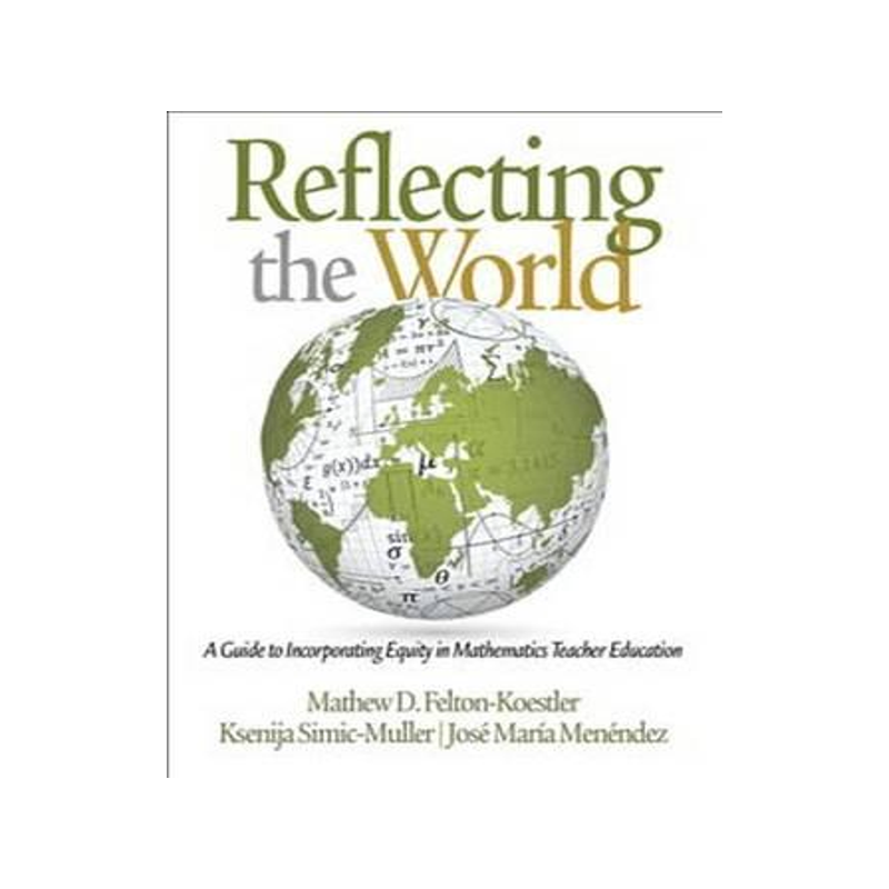 [预订]Reflecting the World: A Guide to Incorporating Equity in Mathematics Teacher Education 9781681237688