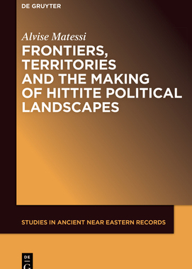 预订 Frontiers, Territories and the Making of Hittite Political Landscapes