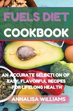 [预订]Fuels Diet Cookbook: An Accurate Selection of Easy, Flavorful Recipes for Lifelong Health 9781914045479