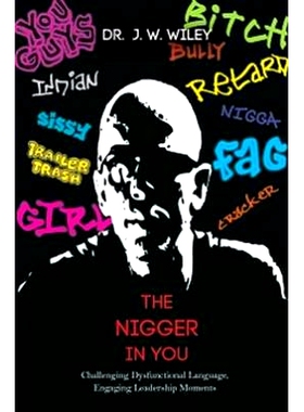 预订 The Nigger in You: Challenging Dysfunctional Language, Engaging Leadership Moments 你们中的黑鬼：挑战语言功能障碍，
