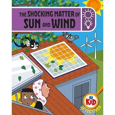 预订 Kid Detectives: The Shocking Matter of Sun and Wind 儿童侦探：太阳和风的惊人秘密: 9781526324924