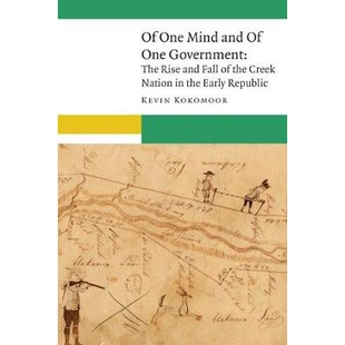 预订 Of One Mind and of One Government: The Rise and Fall of the Creek Nation in the Early Republic 一心一意和一个*：早