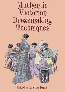 【预订】Authentic Victorian Dressmaking Techniques