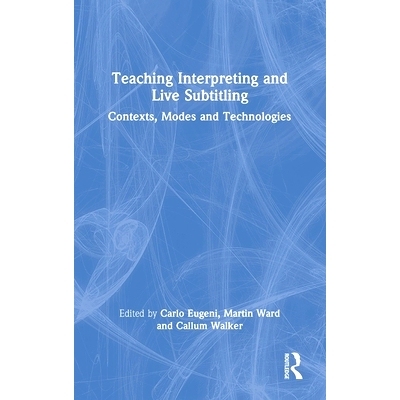 预订 Teaching Interpreting and Live Subtitling: Contexts, Modes and Technologies 教学口译与现场字幕：语境、模式与技术: 9