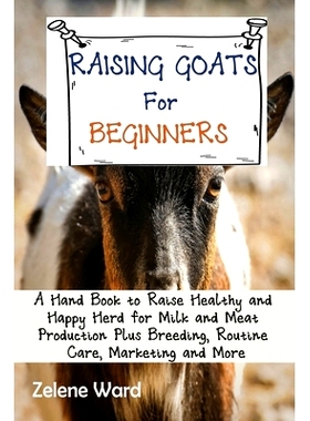 预订 Raising Goats for Beginners: A Hand Book to Raise Healthy and Happy Herd for Milk and Meat Production Plus Breeding