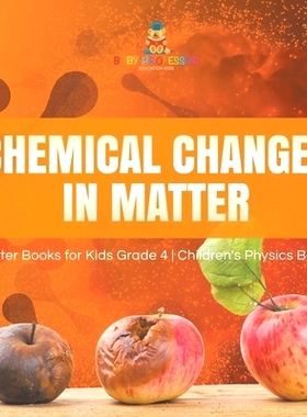 预订 Chemical Changes in Matter - Matter Books for Kids Grade 4 - Children’s Physics Books: 9781541959439