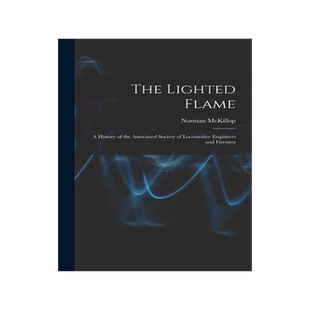 [预订]The Lighted Flame: a History of the Associated Society of Locomotive Engineers and Firemen 9781014333674