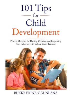 预订 101 Tips for Child Development: Proven Methods for Raising Children and Improving Kids Behavior with Whole Brain Tr