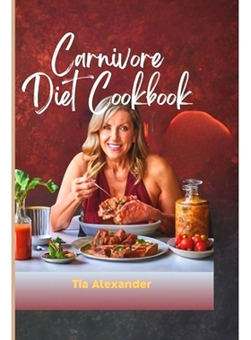 预订 Carnivore Diet Cookbook for Women: 50 Easy and Quick Carnivore Diet Recipes for Women Over 50, A Comprehensive Ulti