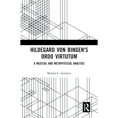 预订 Hildegard von Bingen’s Ordo Virtutum: A Musical and Metaphysical Analysis 希尔德加德·冯·宾根的音乐与形而上学分析