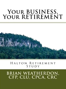 预订 Your BUSINESS, Your RETIREMENT: Halton Retirement Study: 9781516862801