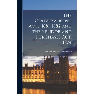 预订 The Conveyancing Acts, 1881, 1882 and the Vendor and Purchases Act, 1874 9781017291827