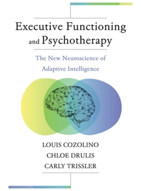 预订 Executive Functioning and Psychotherapy: The New Neuroscience of Adaptive Intelligence 执行功能和心理治疗：适应智力