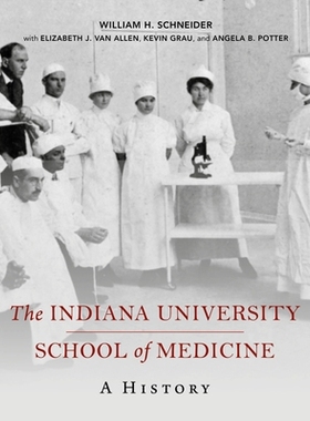 预订 The Indiana University School of Medicine: A History 印第安那大学医学院：历史: 9780253050502