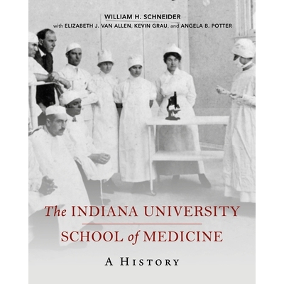 预订 The Indiana University School of Medicine: A History 印第安那大学医学院：历史: 9780253050502