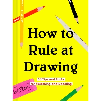 预订 How to Rule at Drawing: 50 Tips and Tricks for Sketching and Doodling (Sketching for Beginners Book, Learn How to D