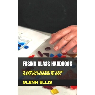 预订 Fusing Glass Handbook: A Complete Step by Step Guide on Fussing Glass: 9798847333566