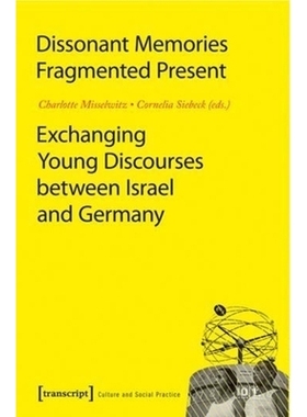 预订 Dissonant Memories – Fragmented Present: Exchanging Young Discourses between Israel and Germany: 9783837612738