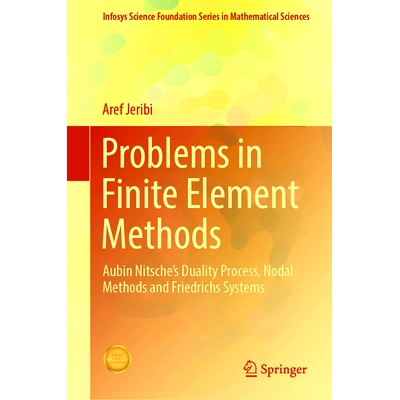 预订 Problems in Finite Element Methods: Aubin Nitsche’s Duality Process, Nodal Methods and Friedrichs Systems 有限元方