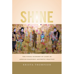 预订 Shine: The Visual Economy of Light in African Diasporic Aesthetic Practice 闪耀：非洲流散审美实践的光虚拟经济: 9780