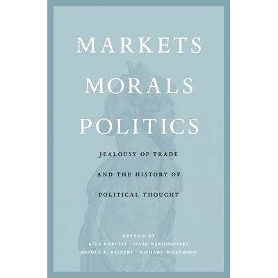 预订 Markets, Morals, Politics: Jealousy of Trade and the History of Political Thought: 9780674976337