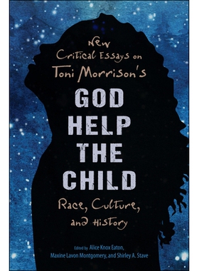 预订 New Critical Essays on Toni Morrison’s God Help the Child: Race, Culture, and History 关于托妮 莫里森的上帝帮助孩