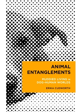 预订 Animal Entanglements: Muddied Living in Dog–Human Worlds 动物纠葛:生活在狗和人类的世界里: 9781538180198