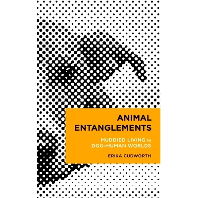 预订 Animal Entanglements: Muddied Living in Dog–Human Worlds 动物纠葛:生活在狗和人类的世界里: 9781538180198