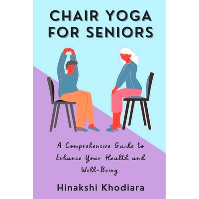 预订 Chair Yoga for Seniors: A Comprehensive Guide to Enhance Your Health and Well-Being: 9798390228166