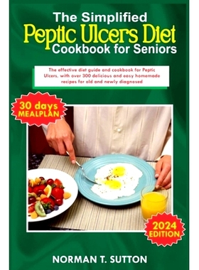 预订 The simplified peptic ulcers diet cookbook for seniors: The effective diet guide and cookbook for Peptic Ulcers, wi