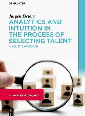 [预订]Analytics and Intuition in the Process of Selecting Talent 9783110992731
