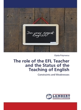 预订 The role of the EFL Teacher and the Status of the Teaching of English: Constraints and Weaknesses: 9786202564878