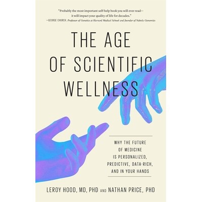 预订 The Age of Scientific Wellness: Why the Future of Medicine Is Personalized, Predictive, Data-Rich, and in Your Hand
