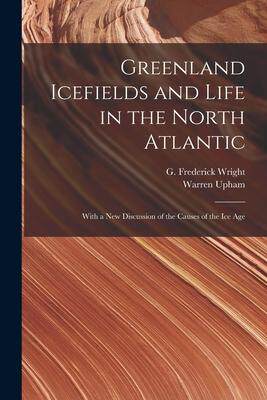 [预订]Greenland Icefields and Life in the North Atlantic [microform]: With a New Discussion of the Causes  9781013508905